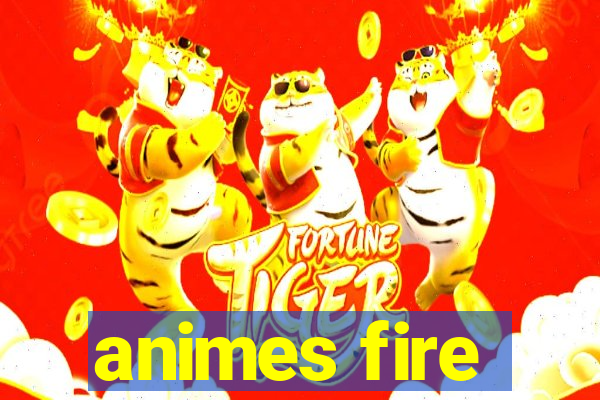 animes fire